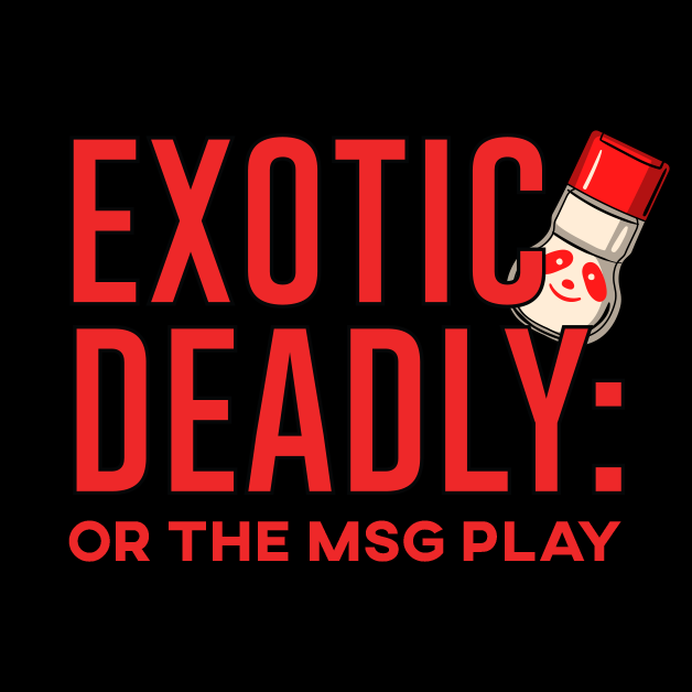 Exotic Deadly: Or The MSG Play