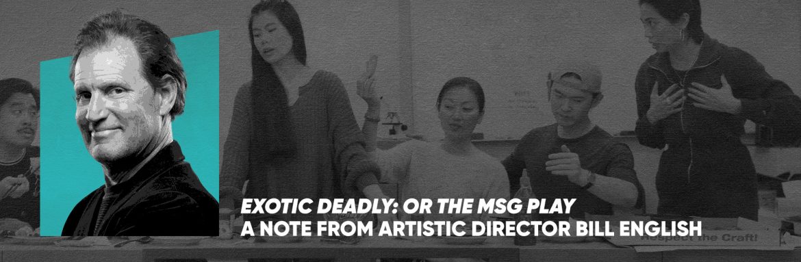 Exotic Deadly: Or The MSG Play – A Note from the Artistic Director