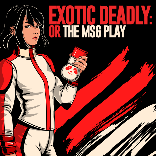 Exotic Deadly: Or The MSG Play