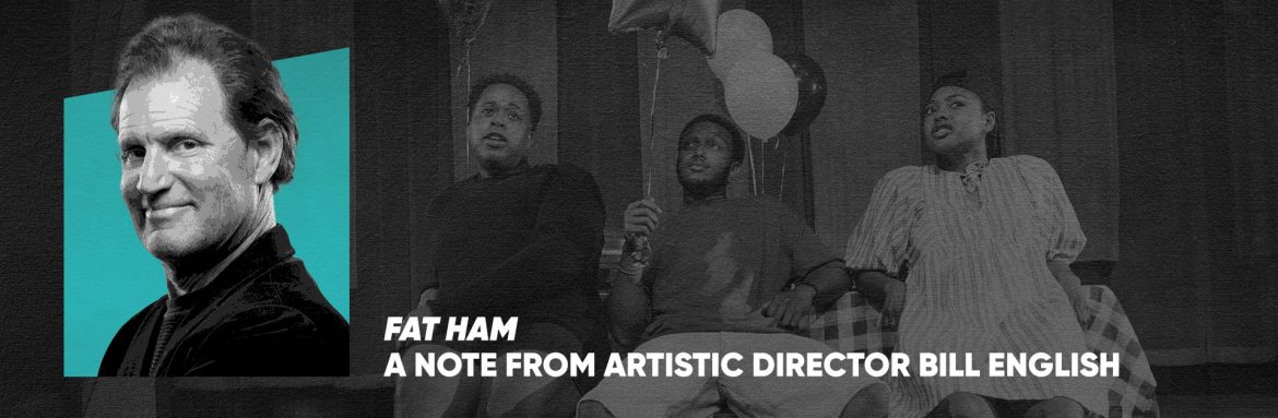 Fat Ham – A Note from the Artistic Director