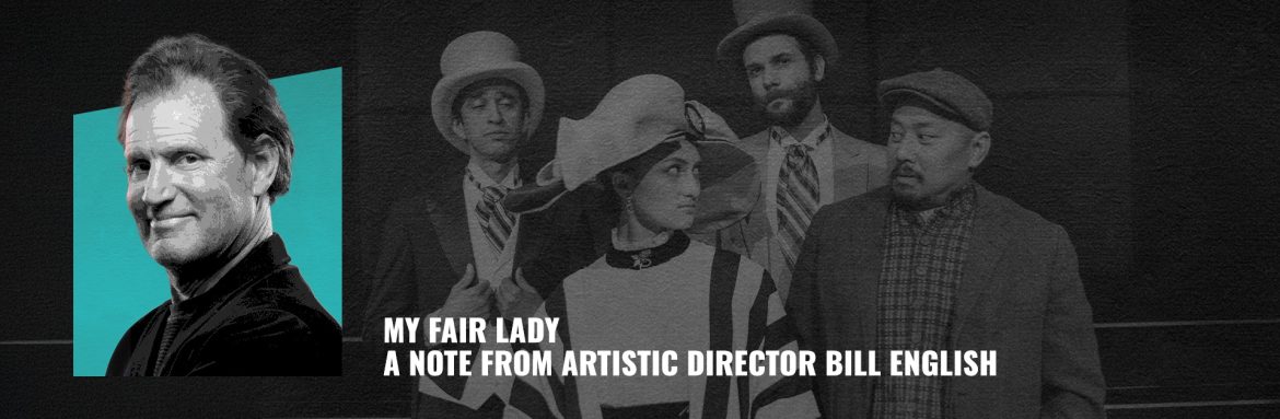 My Fair Lady – A Note from the Artistic Director