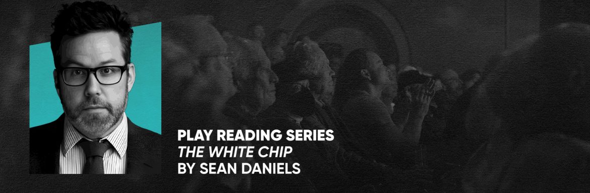 Play Reading Series: The White Chip by Sean Daniels
