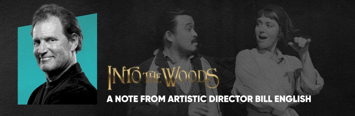 Into the Woods – A Note from Artistic Director Bill English