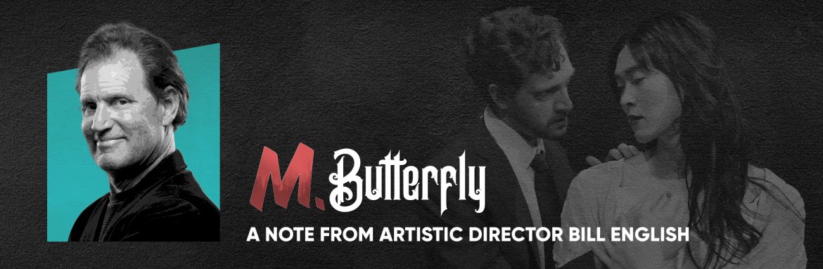 M. Butterfly – A Note from Artistic Director Bill English